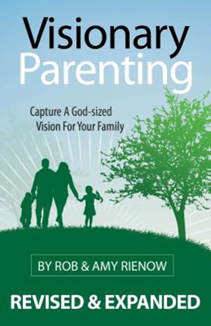 Visionary Parenting: Capture a God-Sized Vision for Your Family, Rob Rienow - Paperback - 9780892655762