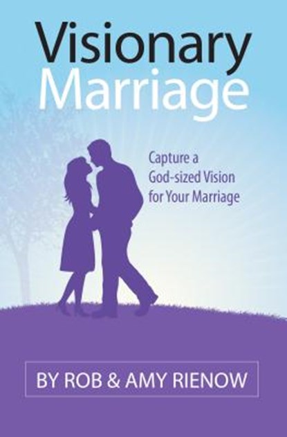 Visionary Marriage: Capture a God-Sized Vision for Your Marriage, Rob Rienow - Paperback - 9780892656042
