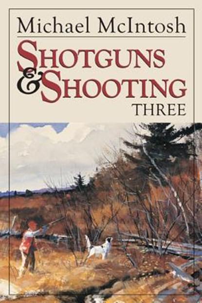 Shotguns and Shooting Three, Michael McIntosh - Gebonden - 9780892727766