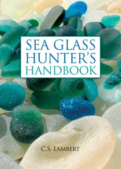 The Sea Glass Hunter's Handbook, C. S. Lambert - Gebonden - 9780892729104