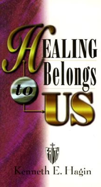 Healing Belongs to Us, Kenneth E. Hagin - Paperback - 9780892760169
