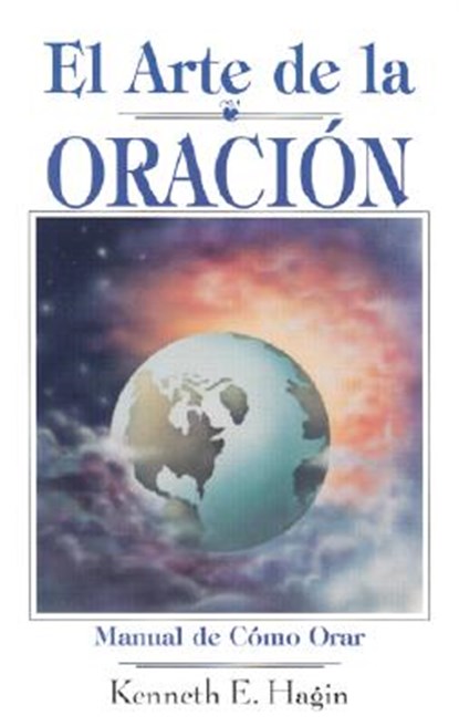 El Arte de la Oracion = The Art of Prayer, Kenneth E. Hagin - Paperback - 9780892761388