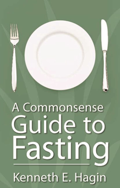 A Commonsense Guide to Fasting, Kenneth E. Hagin - Paperback - 9780892764037