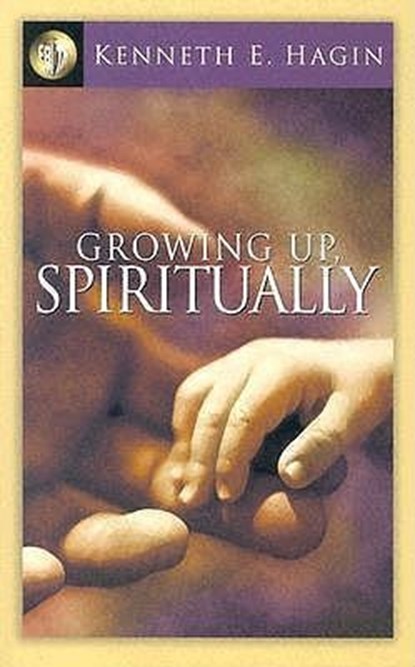 Hagin, K: Growing Up, Spiritually, Kenneth E Hagin - Paperback - 9780892765041