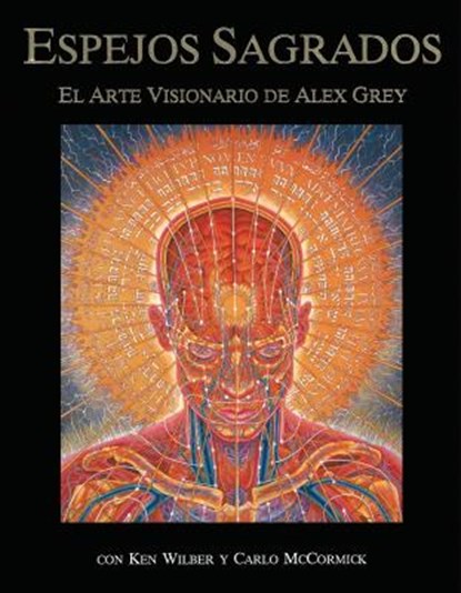 Espejos Sagrados: El Arte Visionario de Alex Grey, Alex Grey - Paperback - 9780892814626