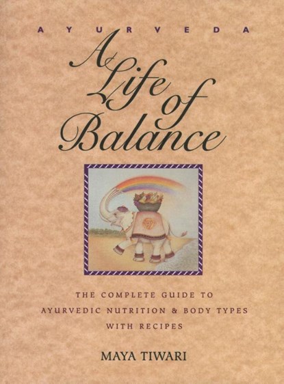 Ayurveda: A Life of Balance, Maya Tiwari - Paperback - 9780892814909