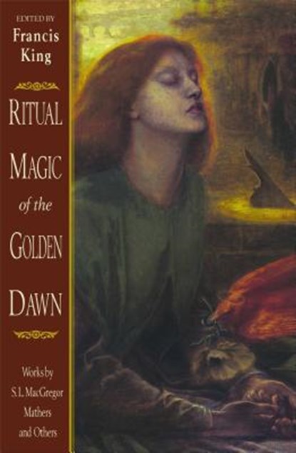 Ritual Magic of the Golden Dawn: Works by S. L. MacGregor Mathers and Others, Francis King - Paperback - 9780892816170