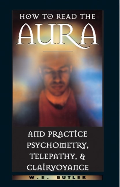How to Read the Aura and Practice Psychometry, Telepathy and Clairvoyance, W E (W E Butler) Butler - Paperback - 9780892817054
