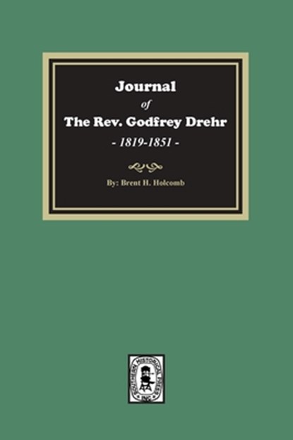 Journal of The Rev. Godfrey Drehr, 1819-1851, Brent Holcomb - Paperback - 9780893080600
