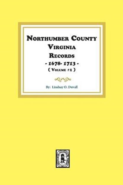 Northumberland County, Virginia Records 1678-1713. (Vol. #1)., Lindsay O. Duvall - Paperback - 9780893080624