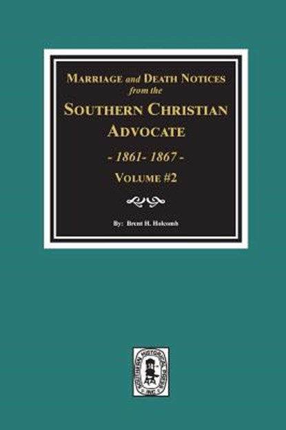 Marriage and Death Notices from the Southern Christian Advocate, 1861-1867. (Vol. #2), Brent H. Holcomb - Paperback - 9780893081546