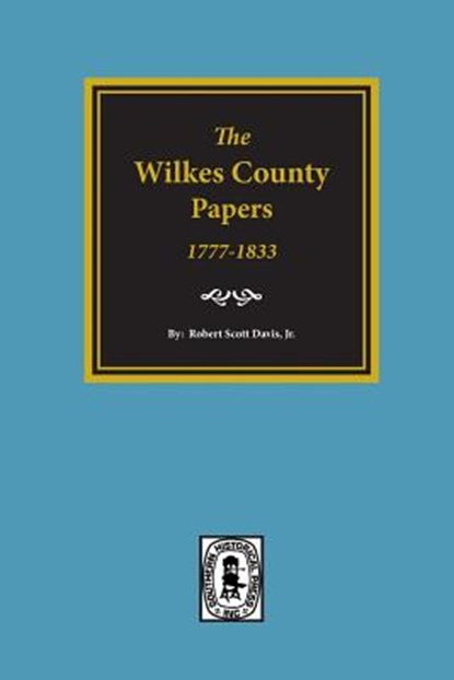 The Wilkes County Papers, 1777-1833., Robert Scott Davis - Paperback - 9780893081706
