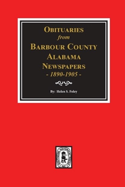 Obituaries from Barbour County, Alabama Newspapers, 1890-1905., Helen S. Foley - Paperback - 9780893081829