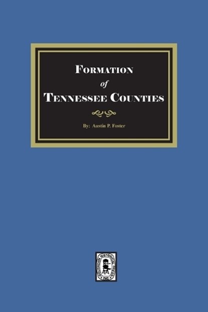 The Formation of Tennessee Counties., Austin P. Foster - Paperback - 9780893082390
