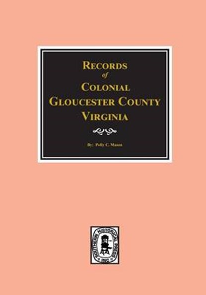 Gloucester County, Virginia, Colonial Records of., Polly C. Mason - Paperback - 9780893082482