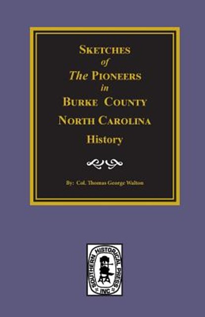 Sketches of the Pioneers in Burke County, North Carolina History, Col Thomas George Walton - Paperback - 9780893085384