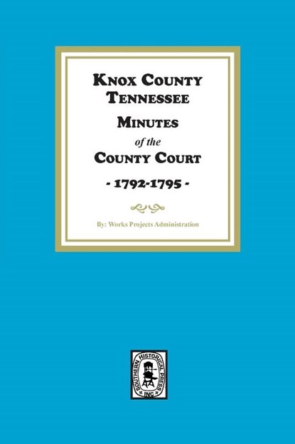 Knox County, Tennessee Minutes of the County Court, 1792-1795, Works Projects Administration - Paperback - 9780893086428