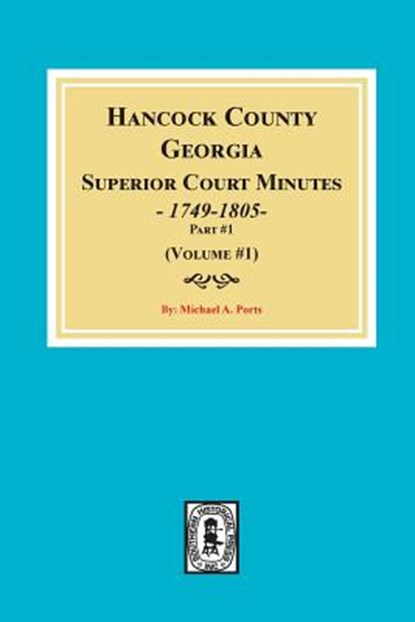 Hancock County, Georgia Superior Court Minutes, 1794-1805. (Volume #1), Michael a. Ports - Paperback - 9780893087579