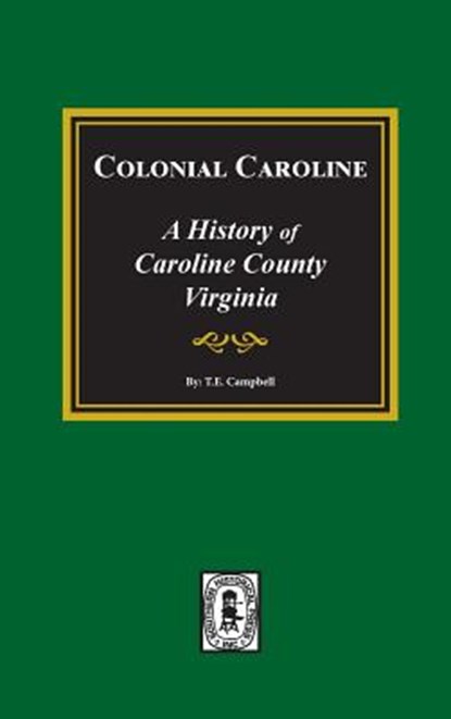 Colonial Caroline: A History of Caroline County, Virginia, Thomas Elliott Campbell - Gebonden - 9780893089054