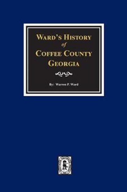 Ward's History of Coffee County, Georgia, Warren P. Ward - Paperback - 9780893089764