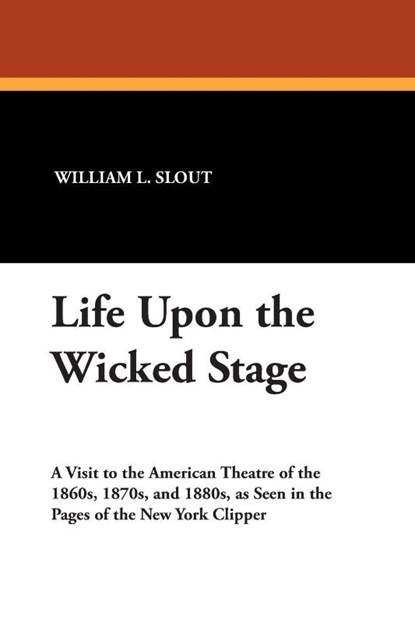Life Upon the Wicked Stage, William L. Slout - Paperback - 9780893704636