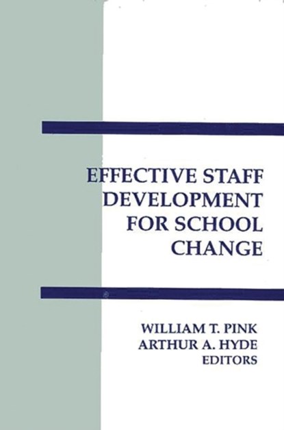 Effective Staff Development for School Change, William T. Pink ; Authur A. Hyde - Paperback - 9780893919382