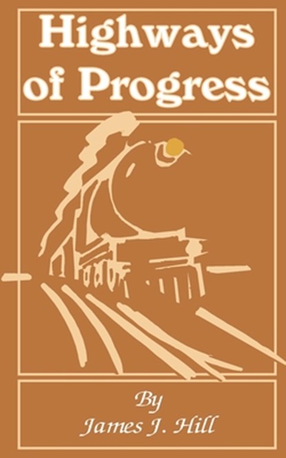 Highways of Progress, James J Hill - Paperback - 9780894990250