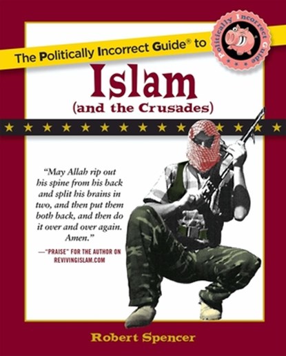 The Politically Incorrect Guide to Islam (And the Crusades), Robert Spencer - Paperback - 9780895260130