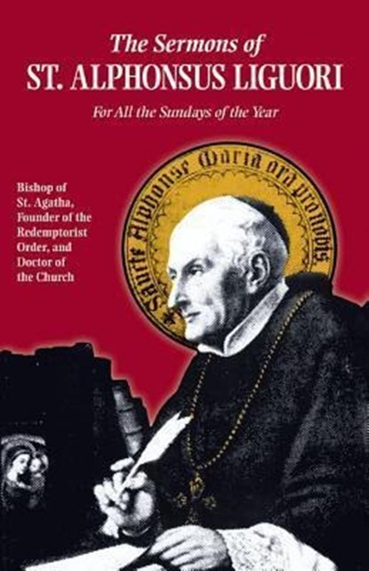 Sermons of St. Alphonsus: For All the Sundays of the Year, Alfonso Maria De' Liguori ; St Alphonsus Liguori ; Liguori - Paperback - 9780895551931