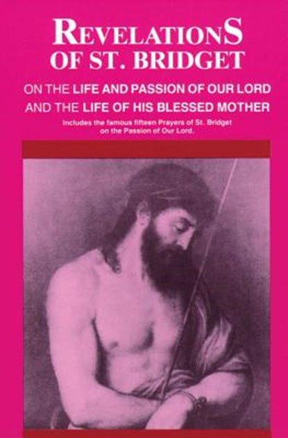 Revelations of St. Bridget: On the Life and Passion of Our Lord and the Life of His Blessed Mother, Bridget Of Sweden - Paperback - 9780895552334