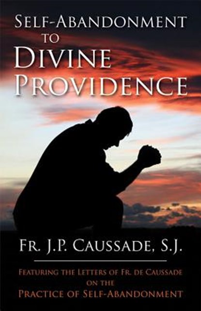 Self-Abandonment to Divine Providence, Jean-Pierre De Caussade - Paperback - 9780895553126