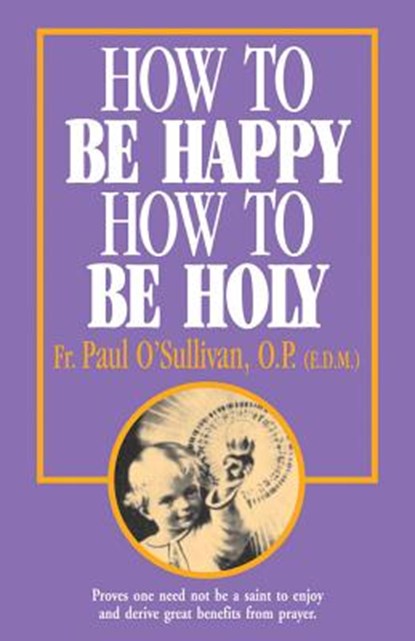 How to Be Happy - How to Be Holy, Paul O'Sullivan - Paperback - 9780895553867