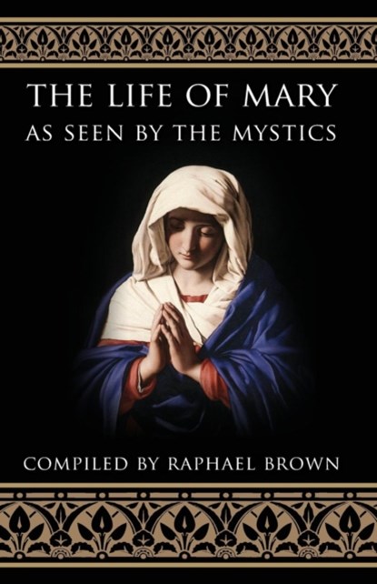 Life of Mary as Seen by the Mystics, Raphael Brown - Paperback - 9780895554369