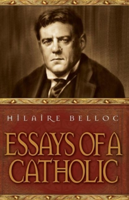 Essays of a Catholic, Hilaire Belloc ; Belloc - Paperback - 9780895554635