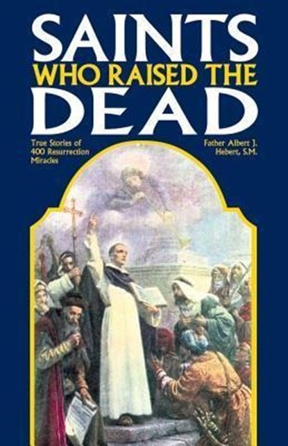 Hebert, F: Saints Who Raised the Dead, Fr Albert J Hebert ; Albert J Hebert - Paperback - 9780895557988