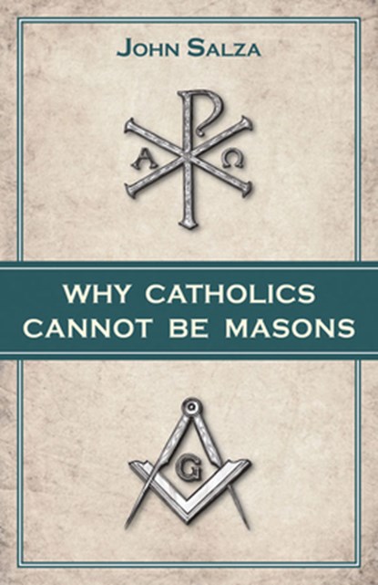Why Catholics Cannot Be Masons, John Salza - Paperback - 9780895558817