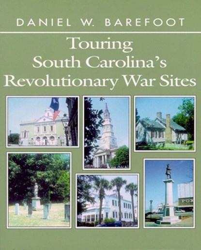 Barefoot, D: TOURING SOUTH CAROLINAS REVOLU, Daniel W. Barefoot - Paperback - 9780895871824