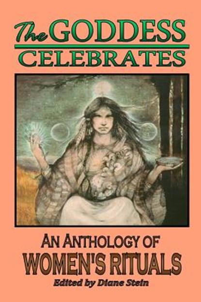 The Goddess Celebrates: An Anthology of Women's Rituals, Starhawk - Paperback - 9780895944603