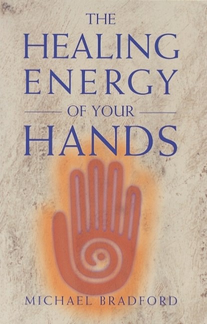 Healing Energy of Your Hands, Michael Bradford - Paperback - 9780895947819