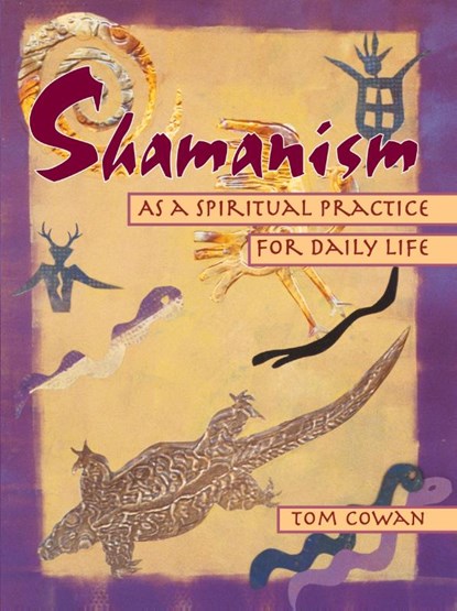 Shamanism As a Spiritual Practice for Daily Life, Tom Cowan - Paperback - 9780895948380