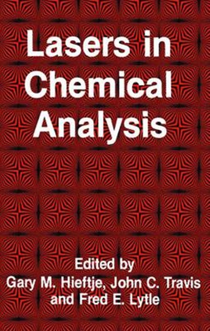Lasers in Chemical Analysis, Gary M. Hieftje ; John C. Travis ; Fred E. Lytle - Gebonden - 9780896030275