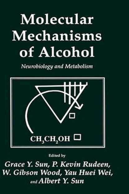 Molecular Mechanisms of Alcohol, Grace Y. Sun ; P. Kevin Rudeen ; W. Gibson Wood ; Yau-Huei Wei - Gebonden - 9780896031708