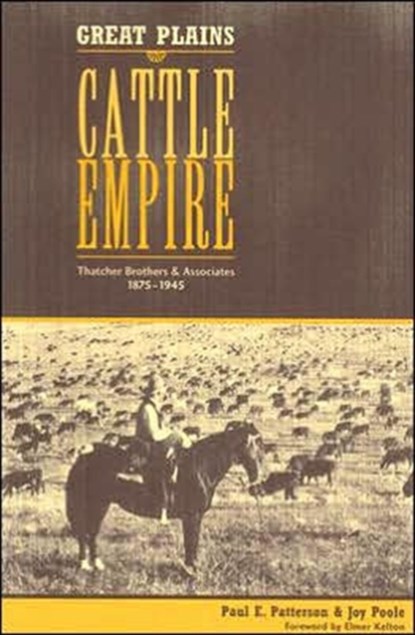 Great Plains Cattle Empire, Paul E. Patterson ; Joy Poole - Paperback - 9780896725638