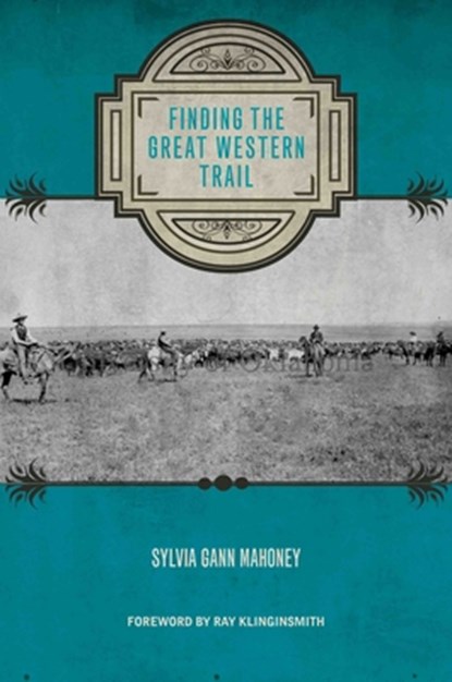 Finding the Great Western Trail, Sylvia Gann Mahoney - Gebonden - 9780896729438