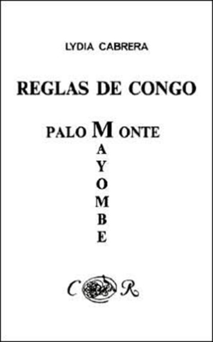 Reglas De Congo : Mayombe Palo Monte (Coleccion Del Chichereku En El Exilio), Lydia Cabrera - Paperback - 9780897293983