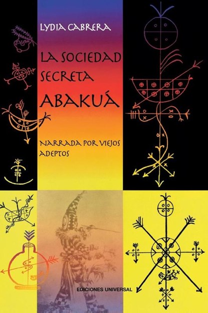 LA SOCIEDAD SECRETA ABAKUA. Narrada por viejos adeptos, Lydia Cabrera - Paperback - 9780897294102