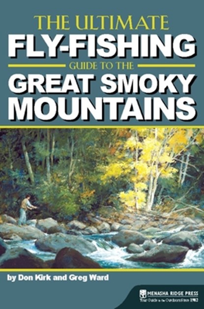 The Ultimate Fly-Fishing Guide to the Great Smoky Mountains, Don Kirk ; Greg Ward - Paperback - 9780897326919