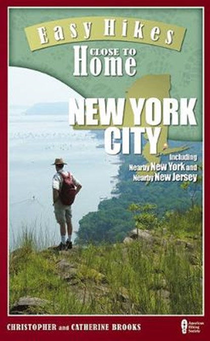 Easy Hikes Close to Home: New York City, Christopher Brooks ; Catherine Brooks - Paperback - 9780897328920