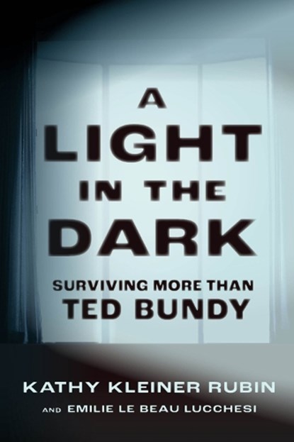 A Light in the Dark: Surviving More Than Ted Bundy, Kathy Kleiner Rubin - Paperback - 9780897334112