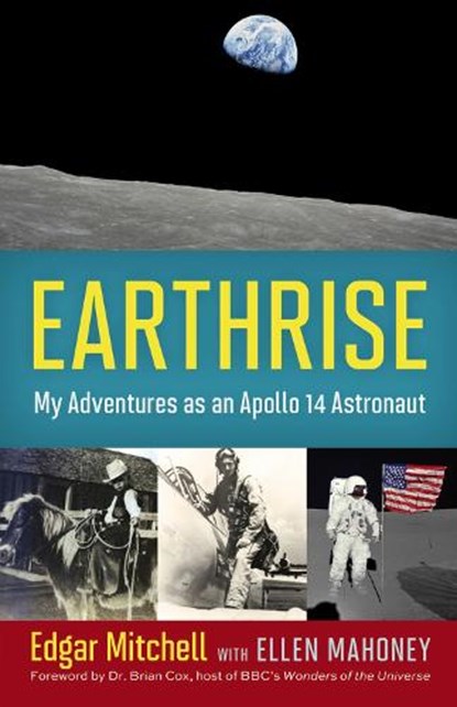 Earthrise: My Adventures as an Apollo 14 Astronaut, Edgar Mitchell - Paperback - 9780897335416